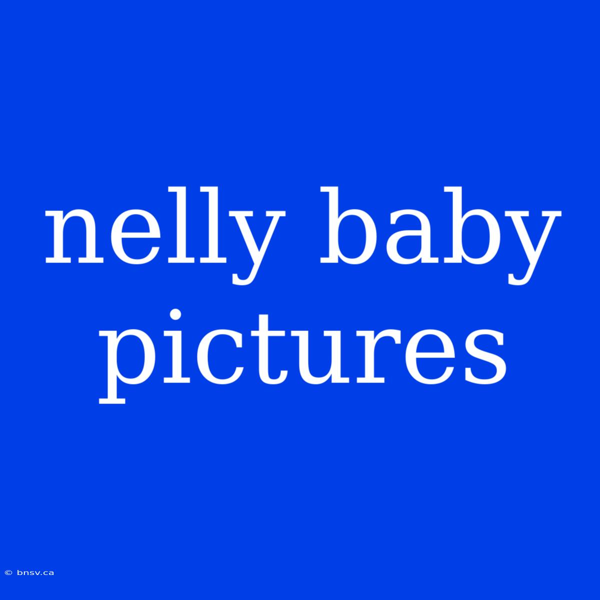 Nelly Baby Pictures