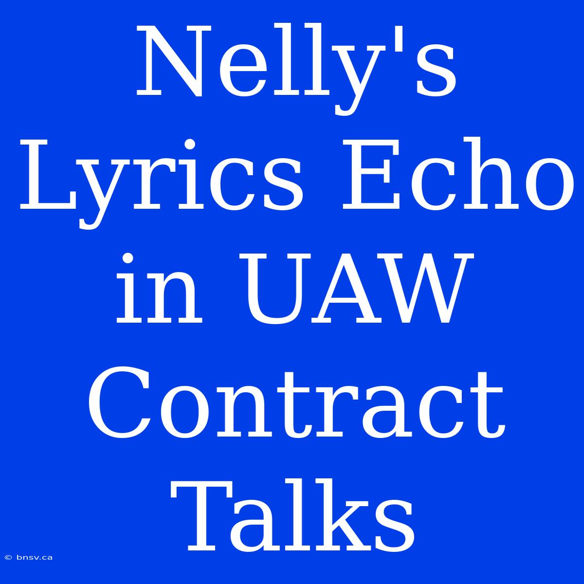 Nelly's Lyrics Echo In UAW Contract Talks