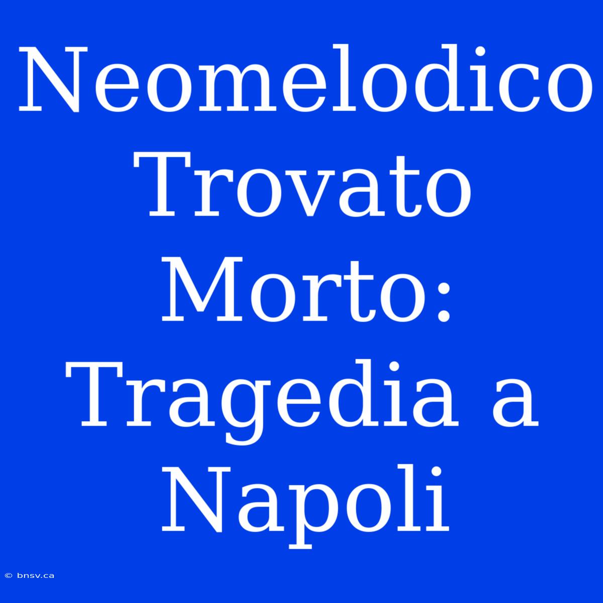 Neomelodico Trovato Morto: Tragedia A Napoli