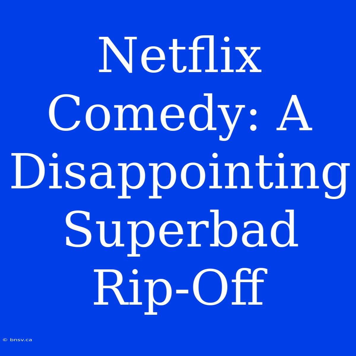 Netflix Comedy: A Disappointing Superbad Rip-Off