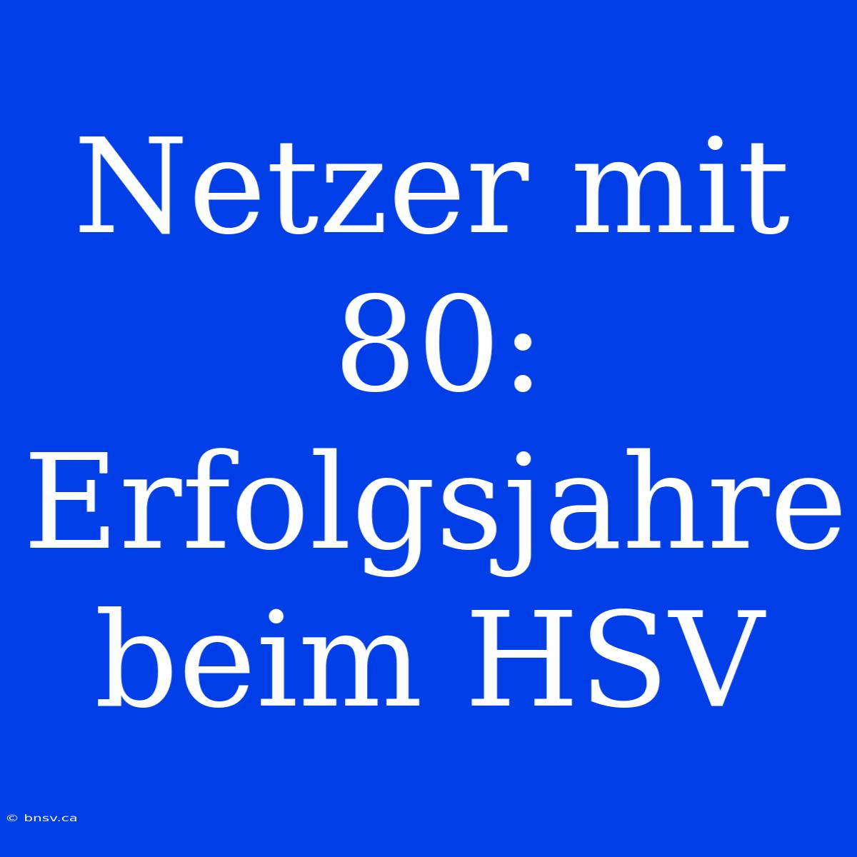 Netzer Mit 80: Erfolgsjahre Beim HSV