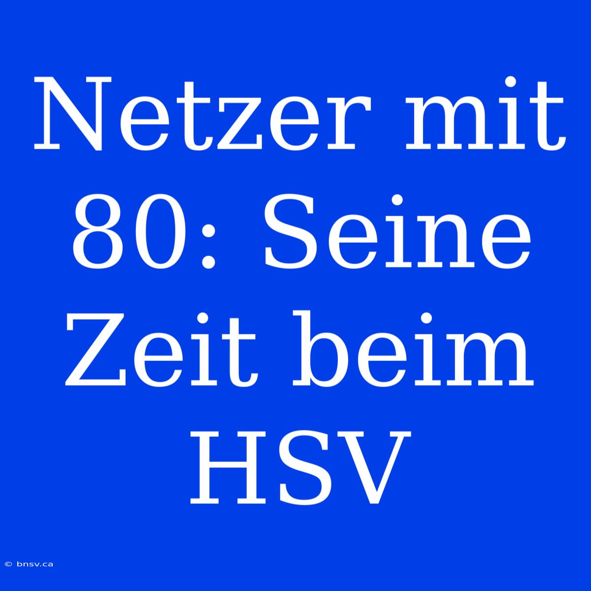 Netzer Mit 80: Seine Zeit Beim HSV