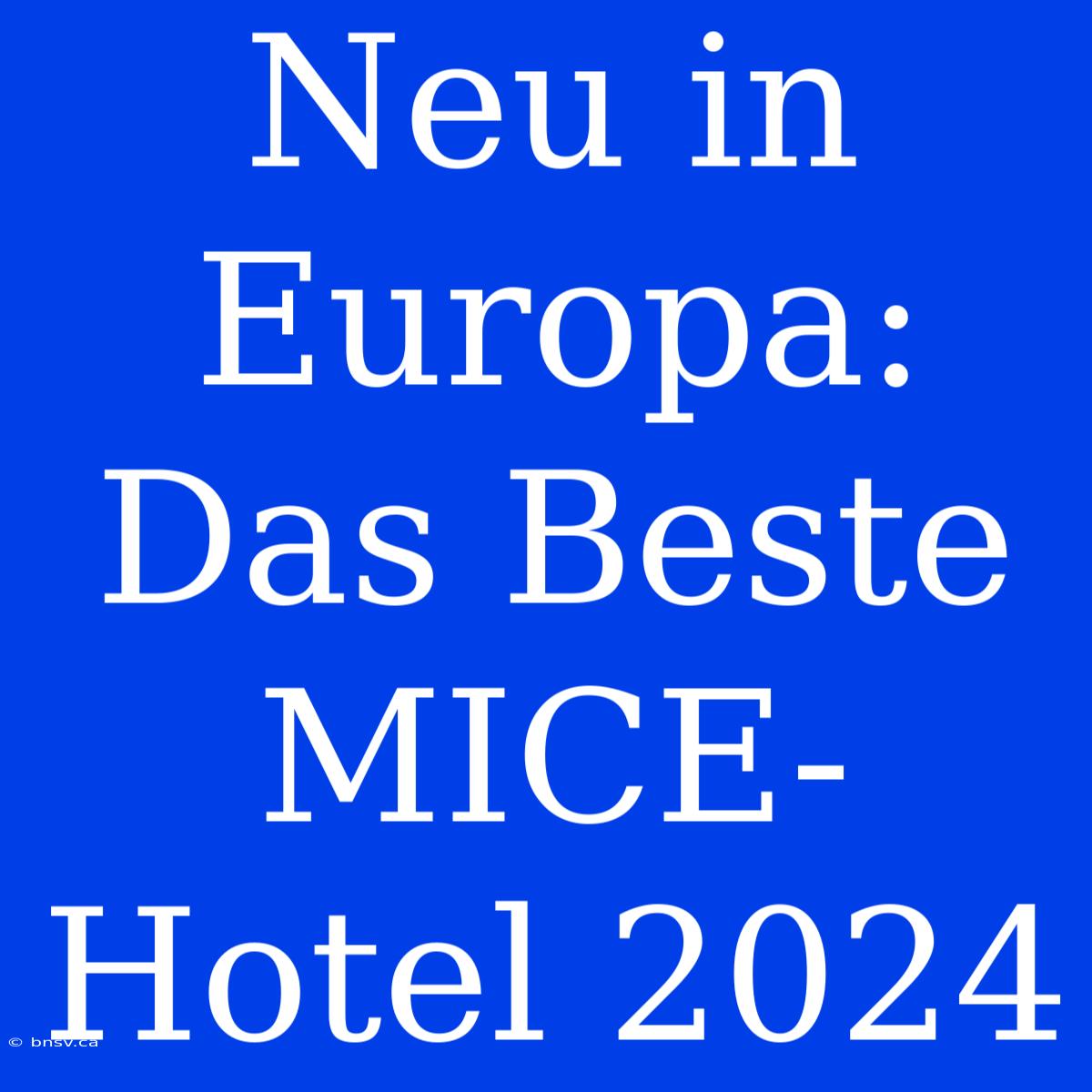 Neu In Europa: Das Beste MICE-Hotel 2024