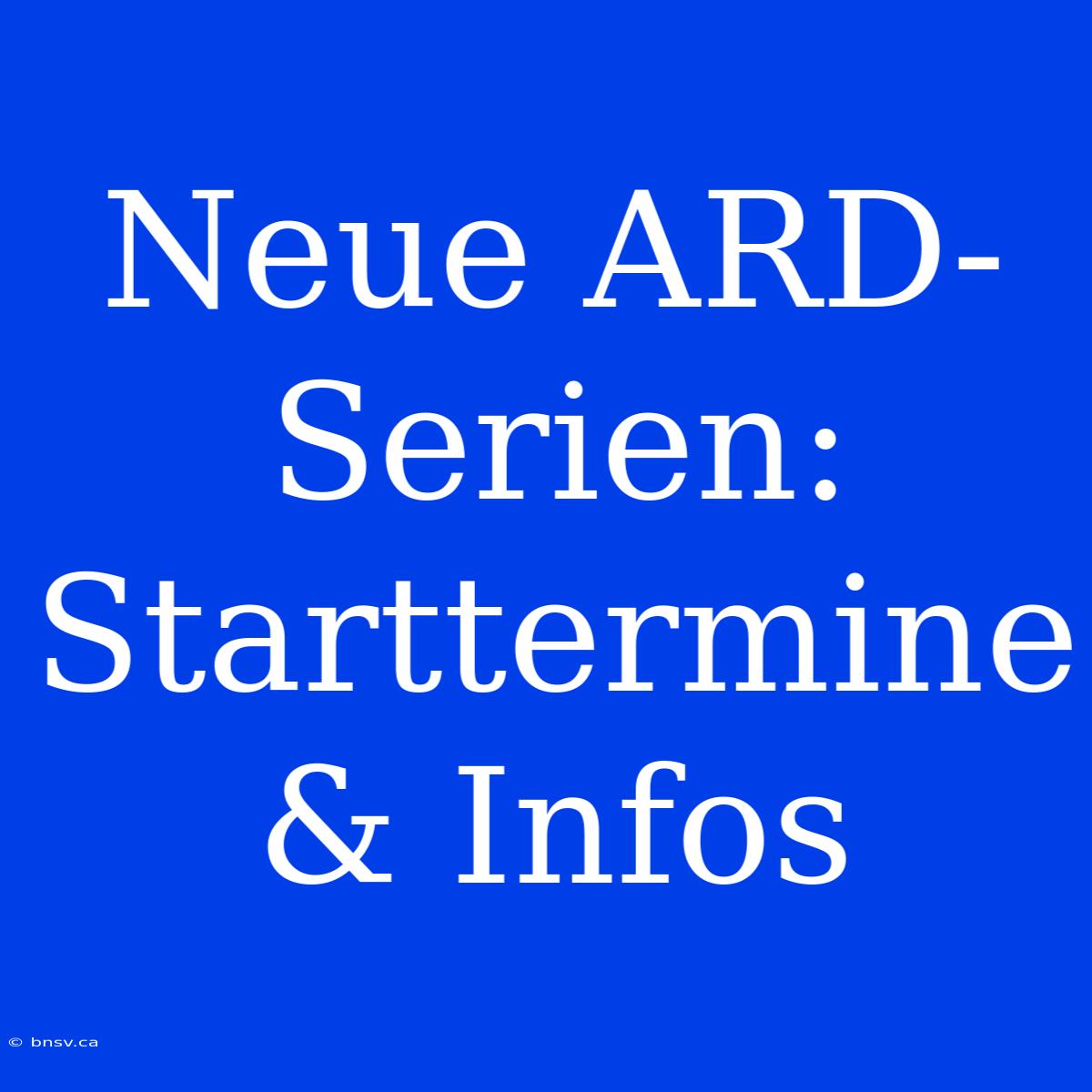 Neue ARD-Serien: Starttermine & Infos