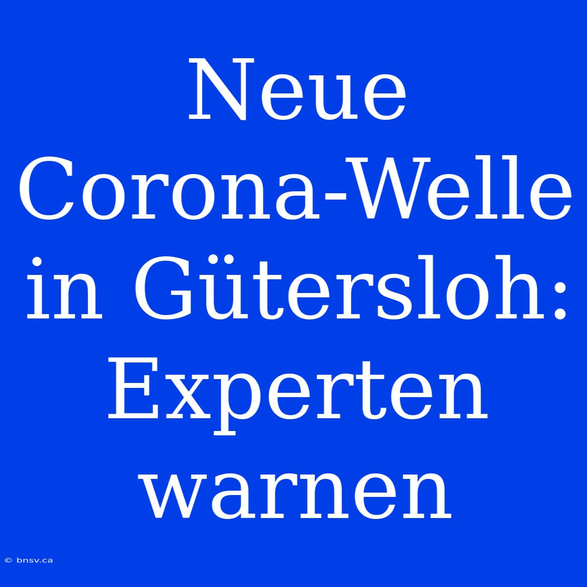 Neue Corona-Welle In Gütersloh: Experten Warnen