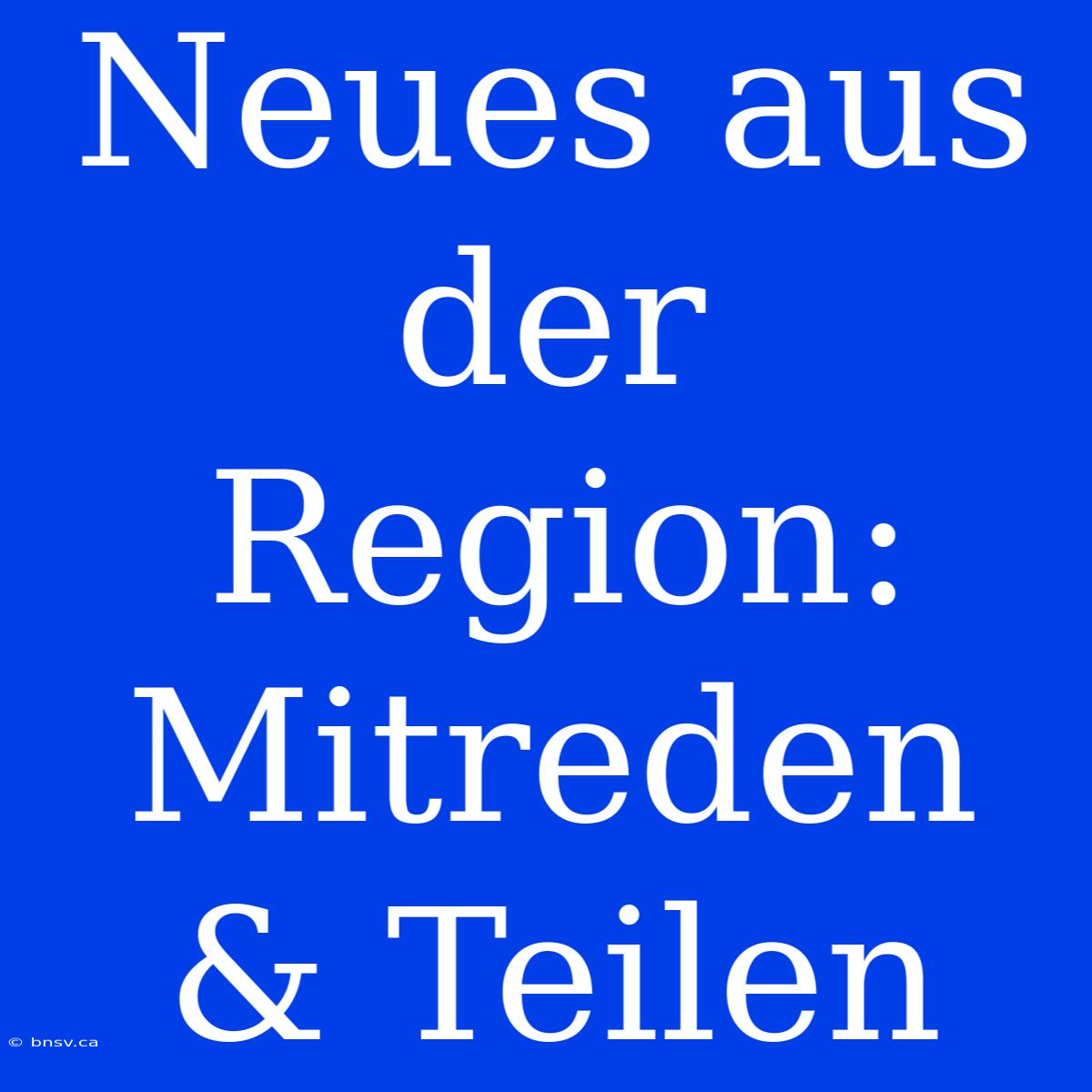 Neues Aus Der Region: Mitreden & Teilen