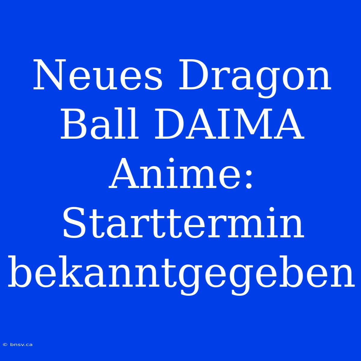 Neues Dragon Ball DAIMA Anime: Starttermin Bekanntgegeben