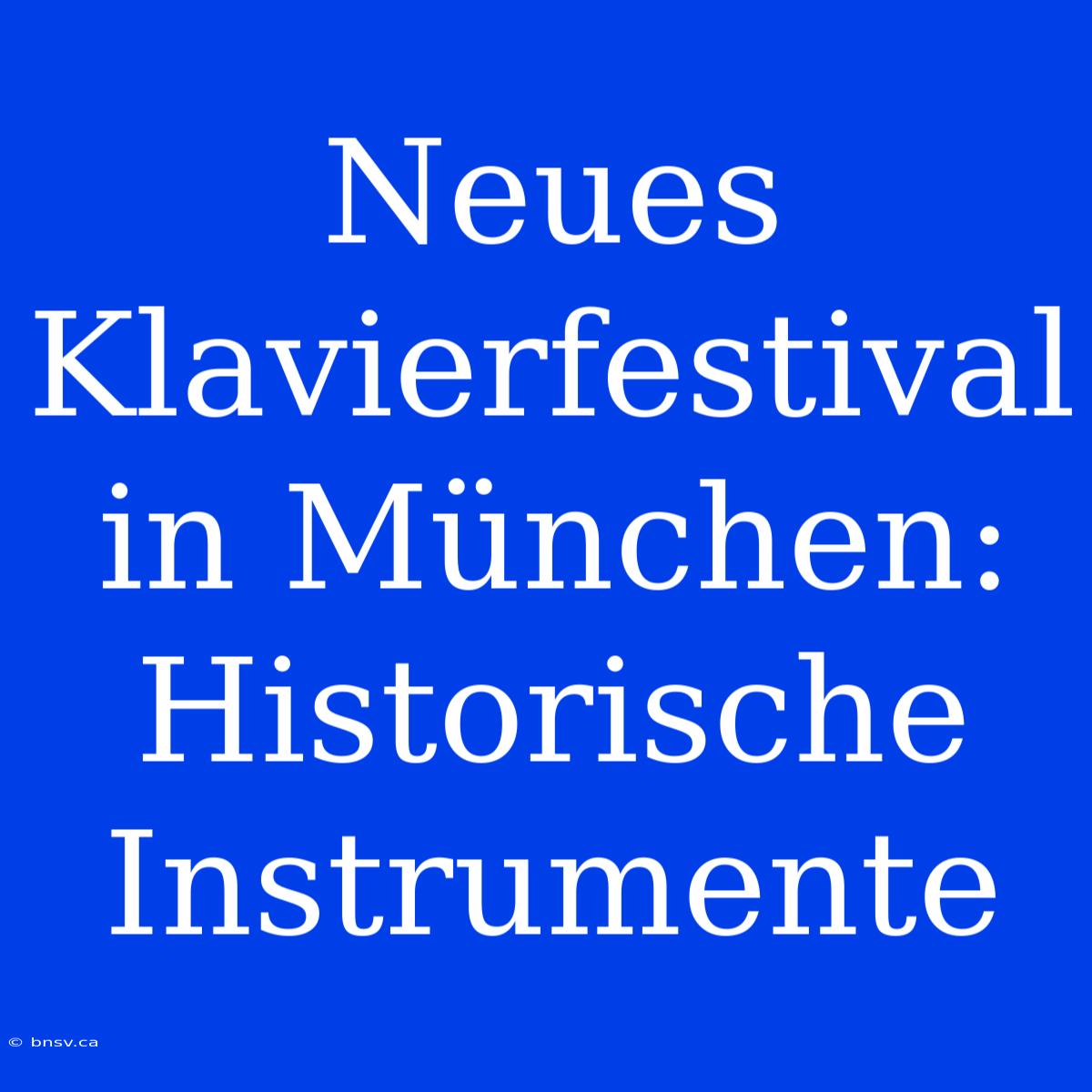 Neues Klavierfestival In München: Historische Instrumente