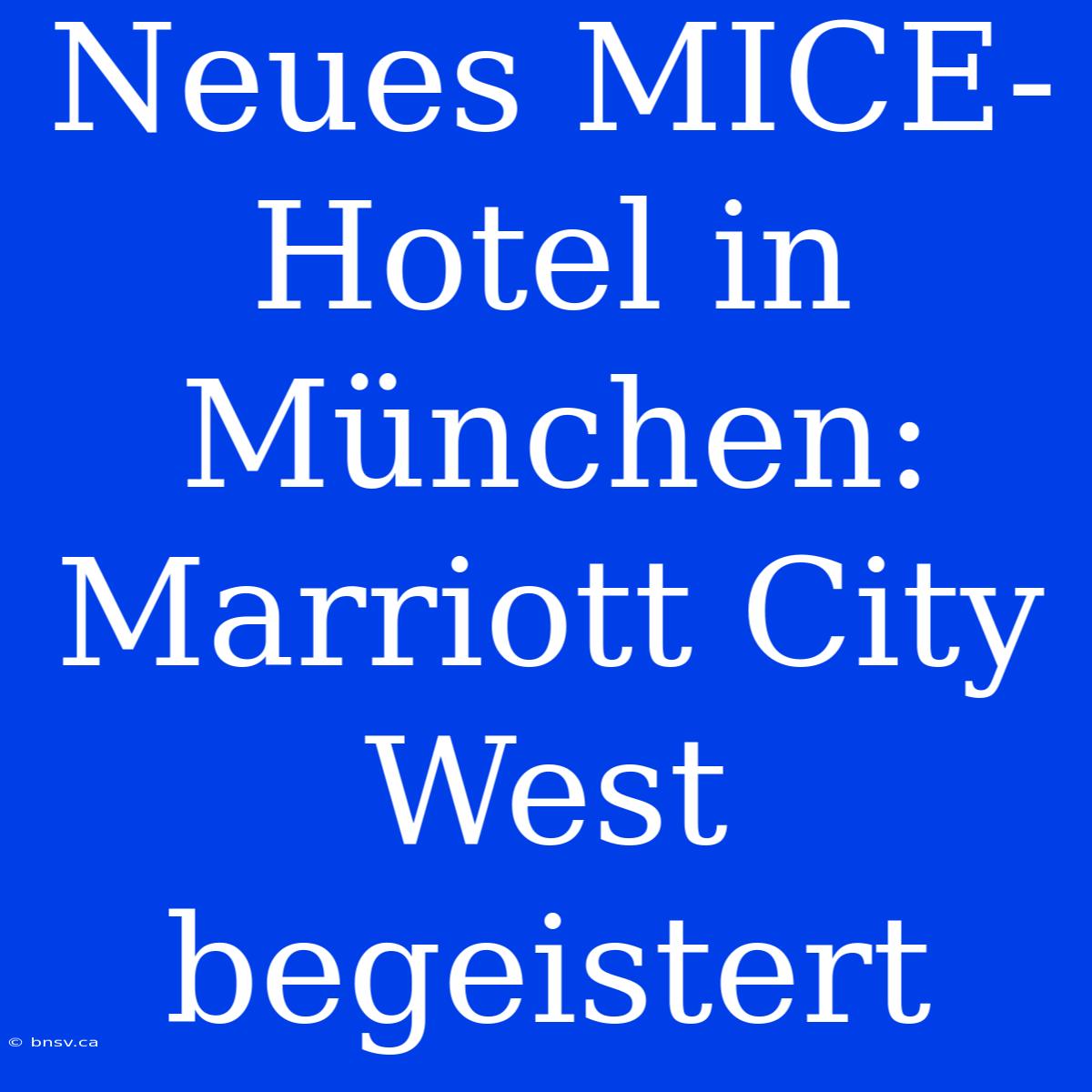 Neues MICE-Hotel In München: Marriott City West Begeistert