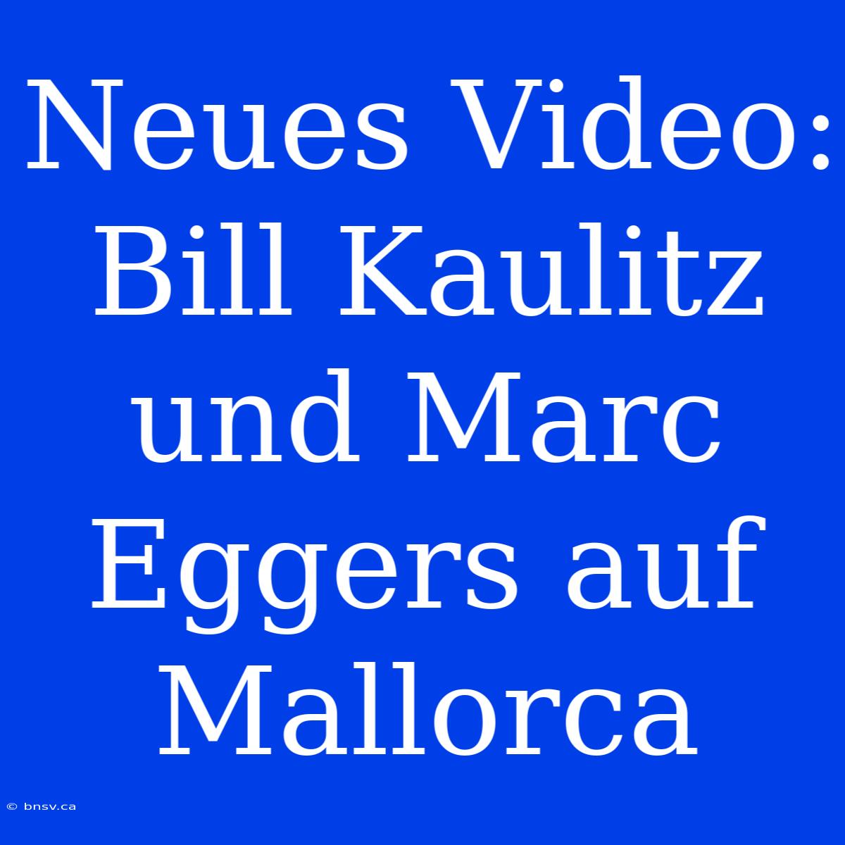 Neues Video: Bill Kaulitz Und Marc Eggers Auf Mallorca