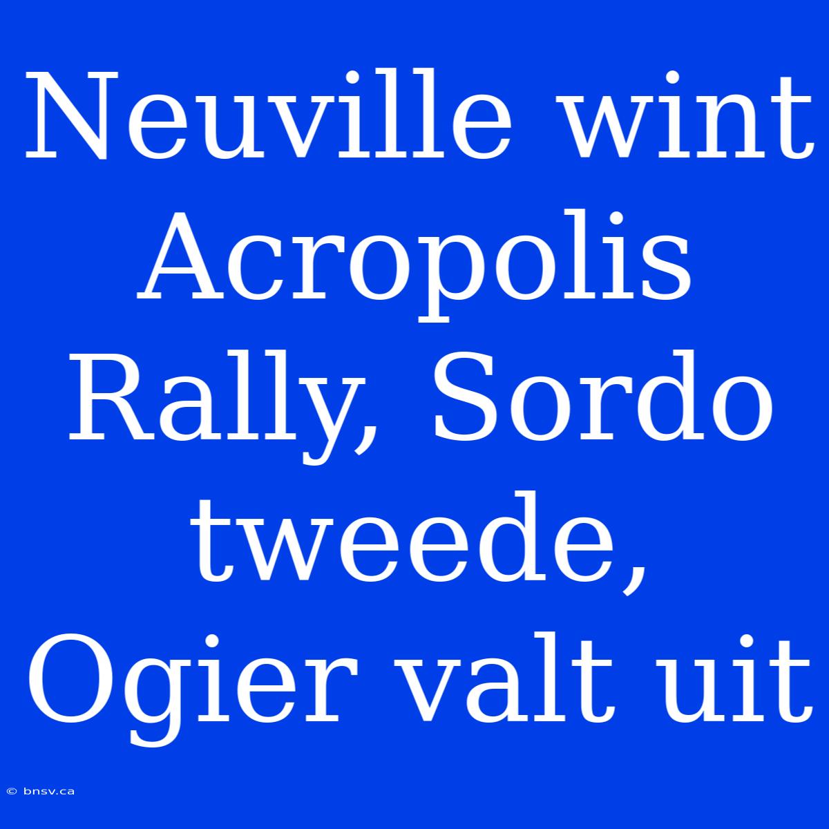 Neuville Wint Acropolis Rally, Sordo Tweede, Ogier Valt Uit