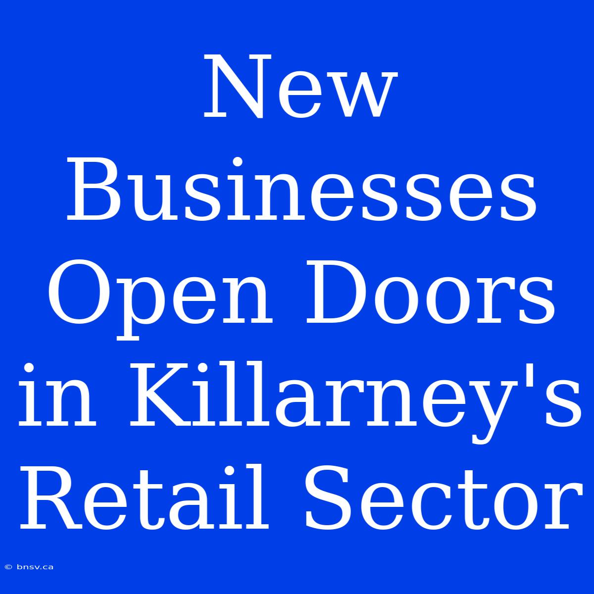 New Businesses Open Doors In Killarney's Retail Sector