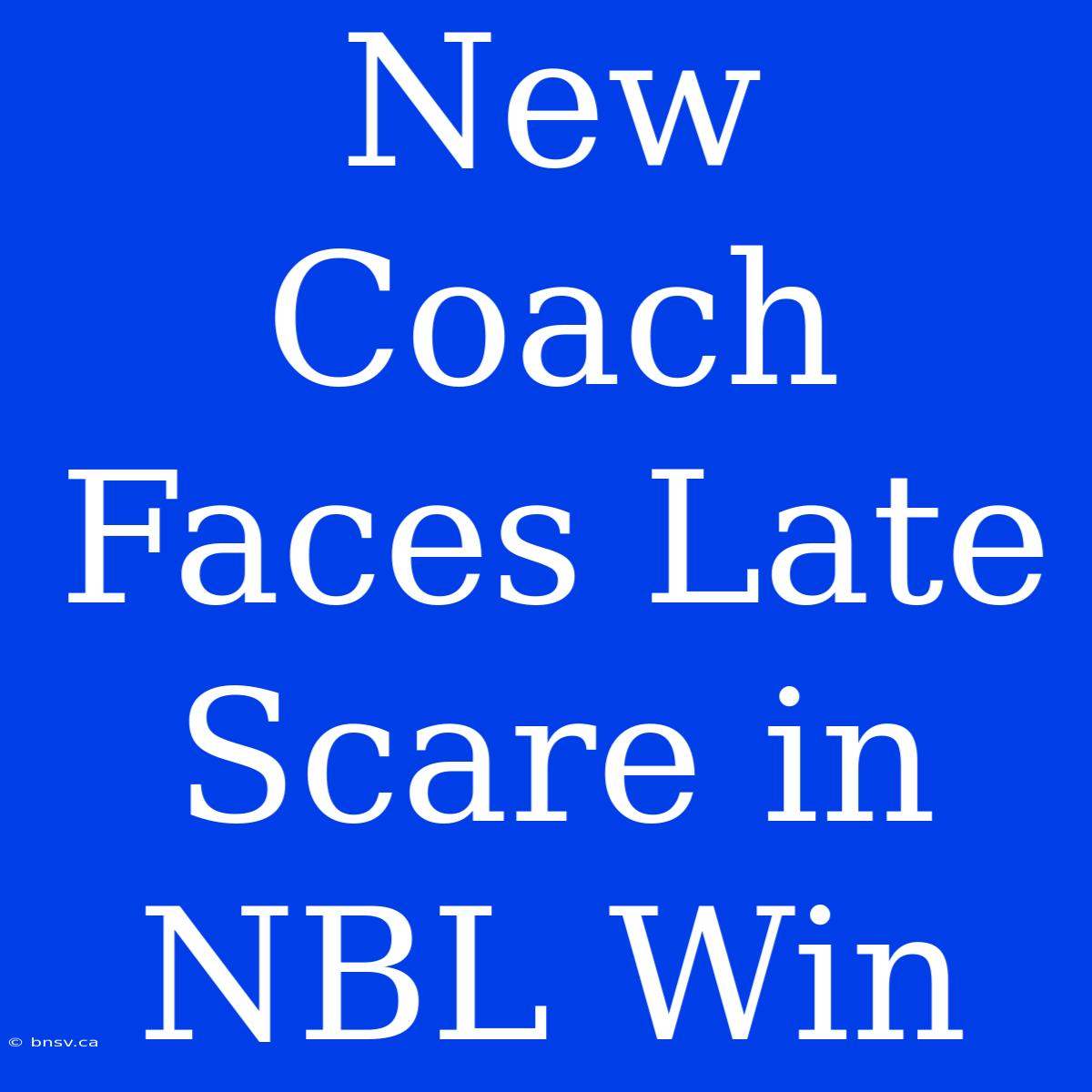 New Coach Faces Late Scare In NBL Win