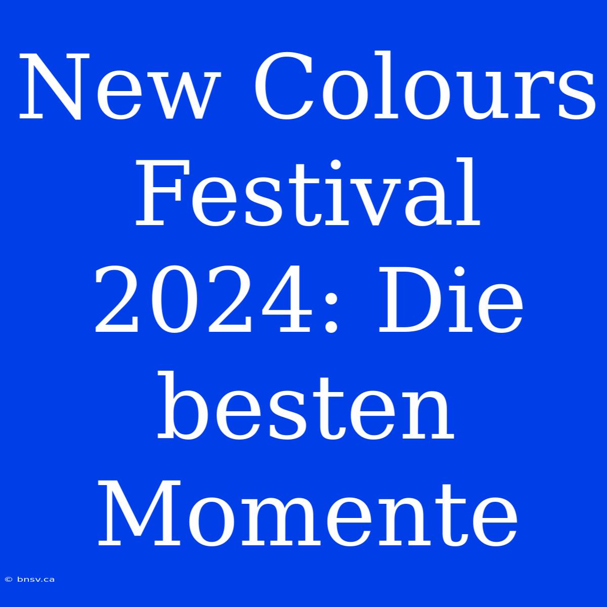 New Colours Festival 2024: Die Besten Momente