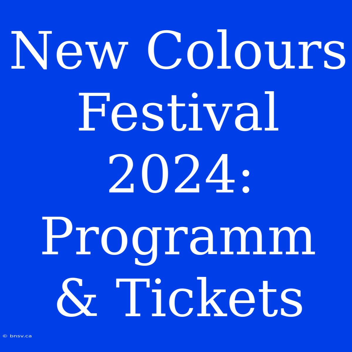 New Colours Festival 2024: Programm & Tickets