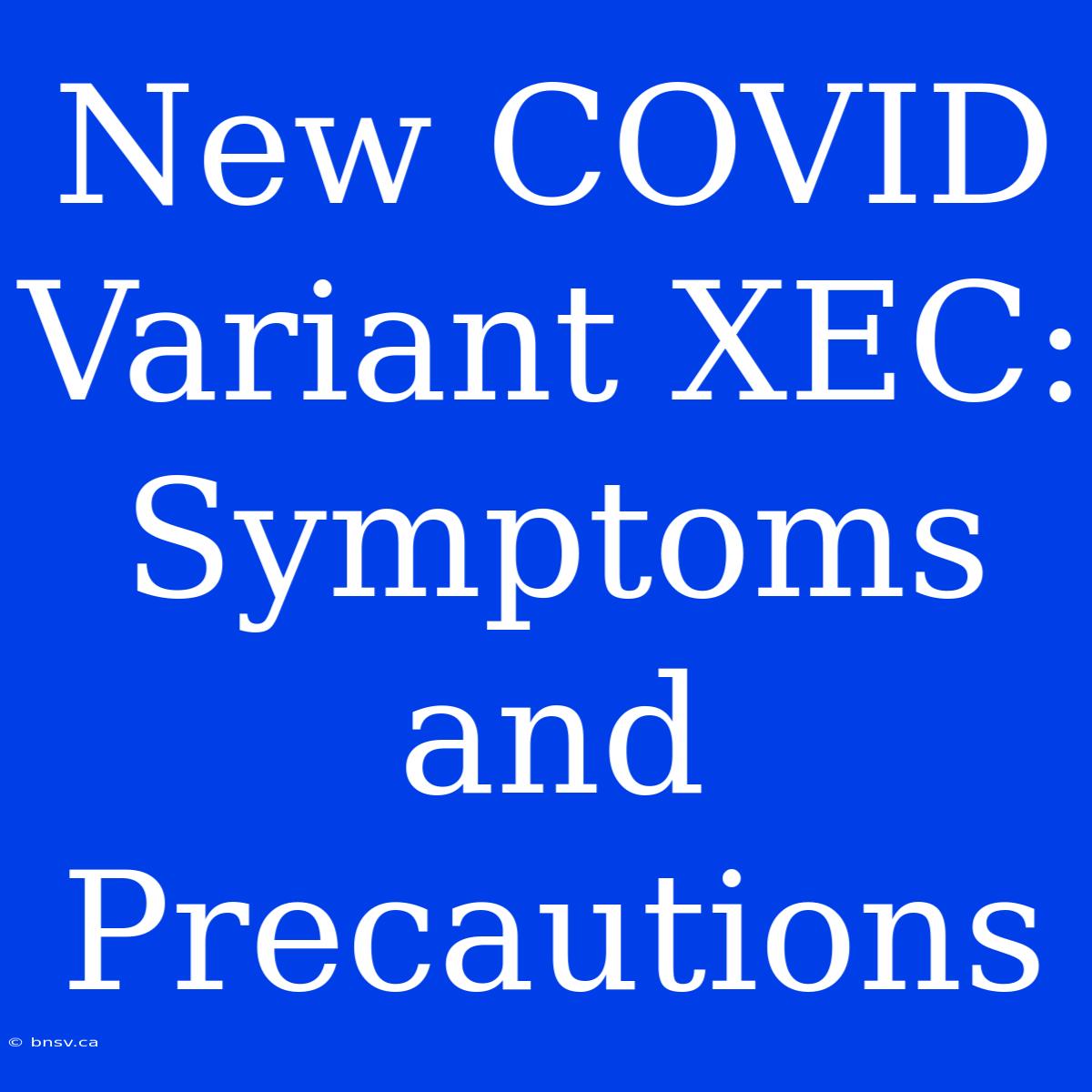 New COVID Variant XEC: Symptoms And Precautions