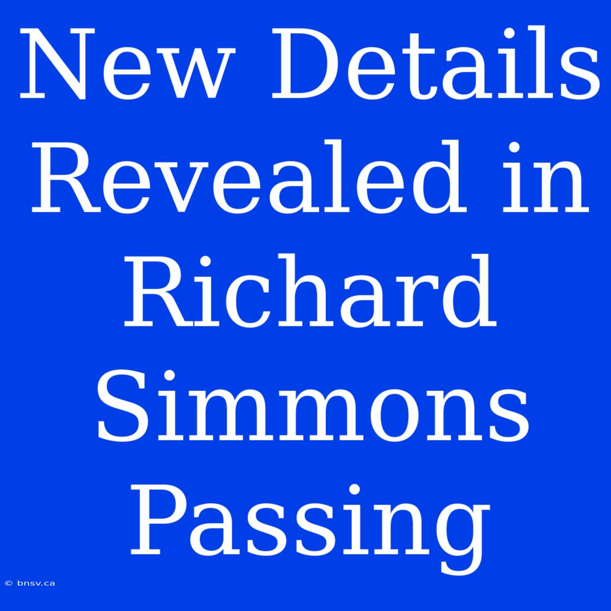 New Details Revealed In Richard Simmons Passing