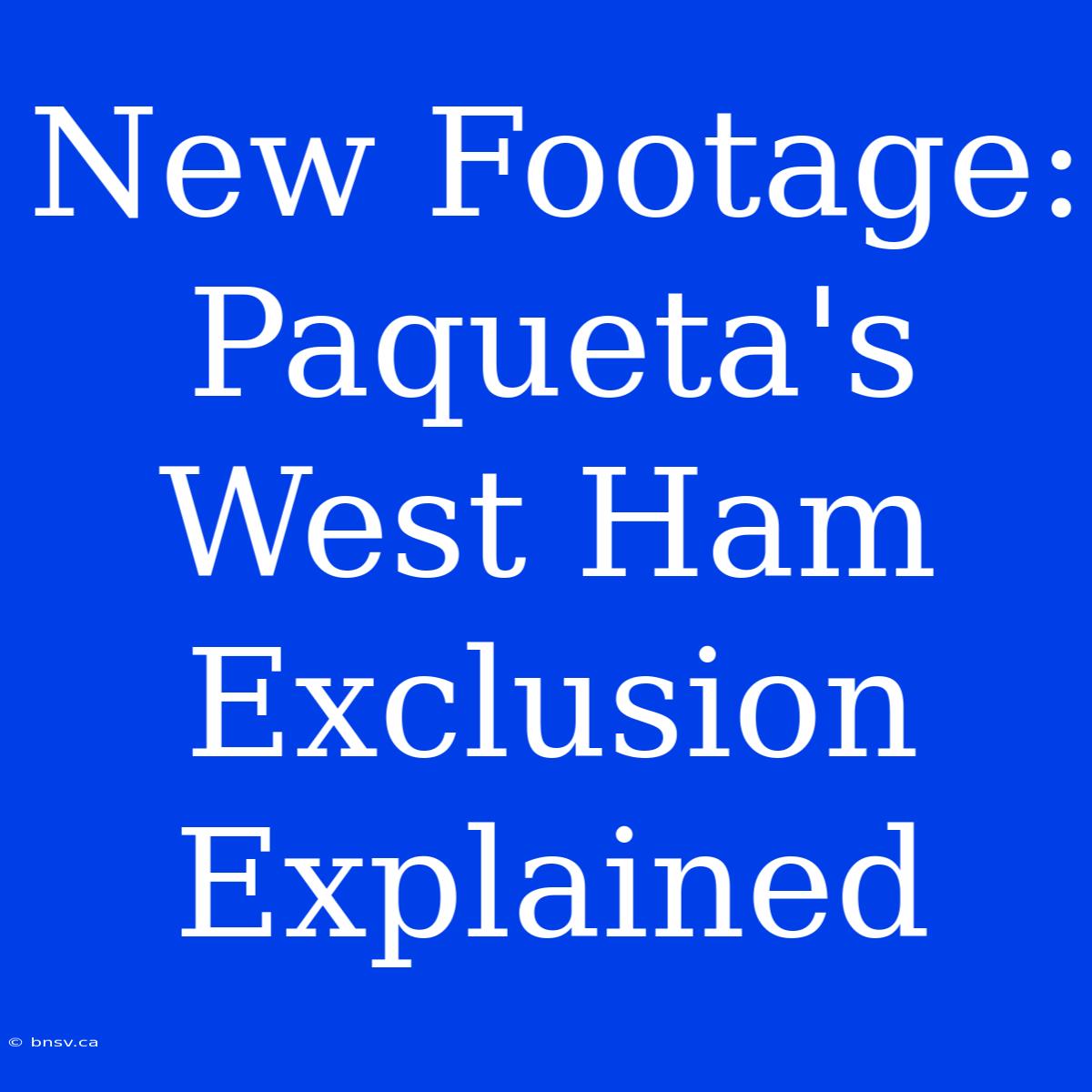 New Footage: Paqueta's West Ham Exclusion Explained