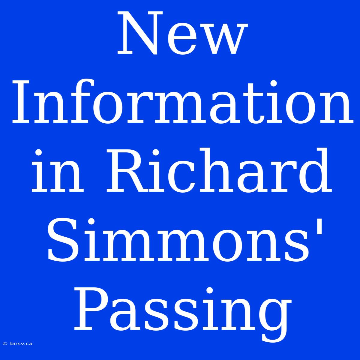 New Information In Richard Simmons' Passing