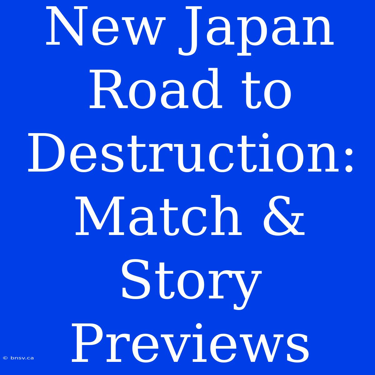 New Japan Road To Destruction: Match & Story Previews