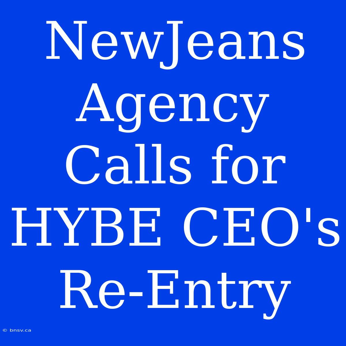 NewJeans Agency Calls For HYBE CEO's Re-Entry