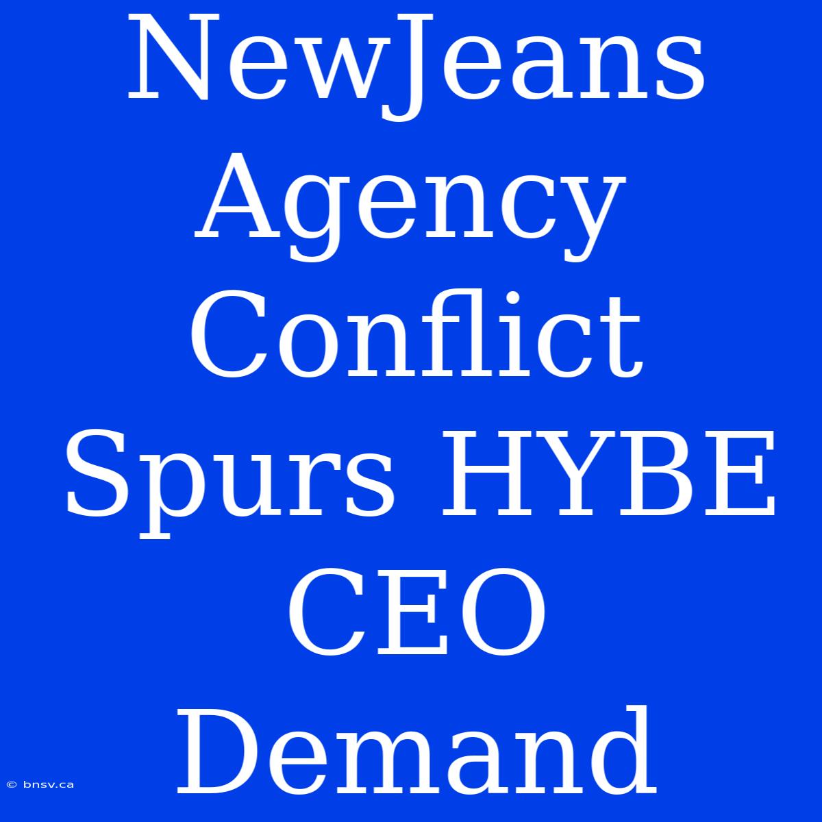 NewJeans Agency Conflict Spurs HYBE CEO Demand