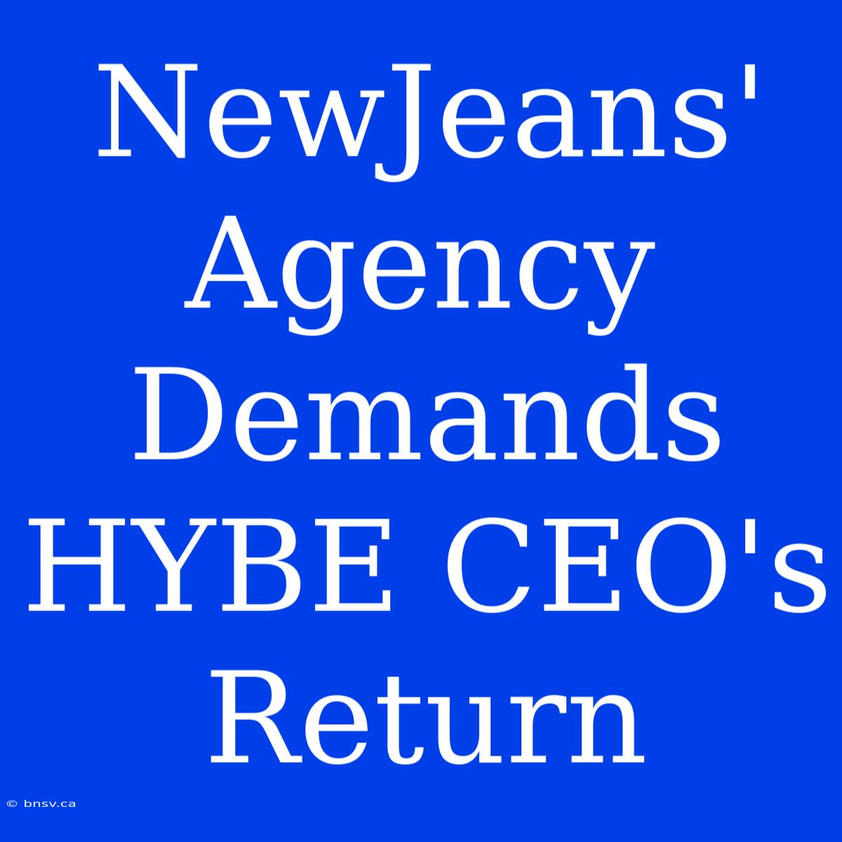 NewJeans' Agency Demands HYBE CEO's Return