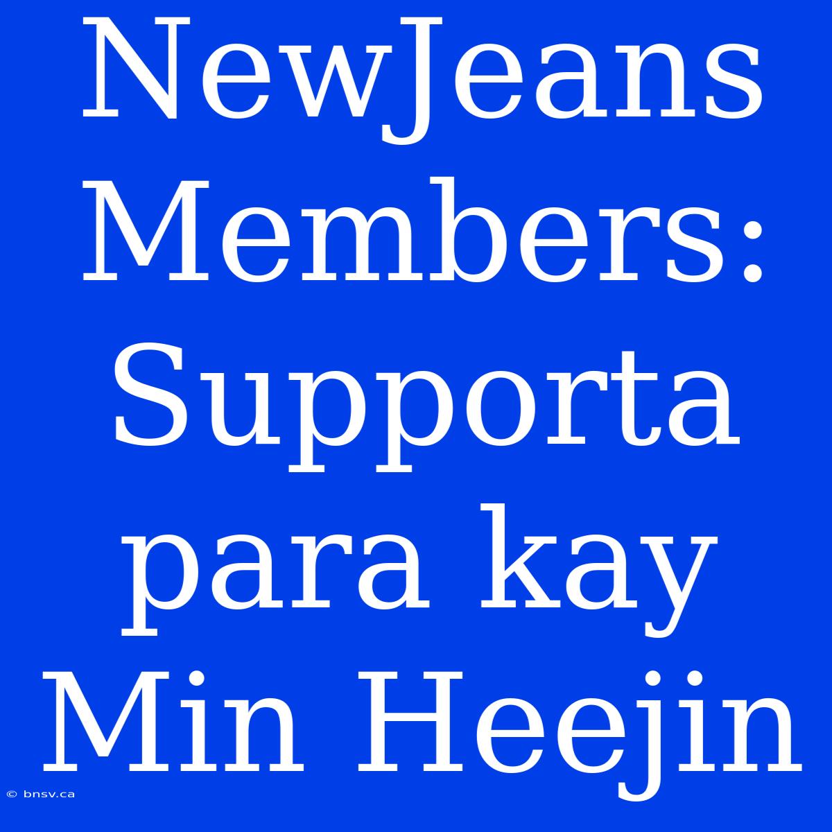 NewJeans Members: Supporta Para Kay Min Heejin