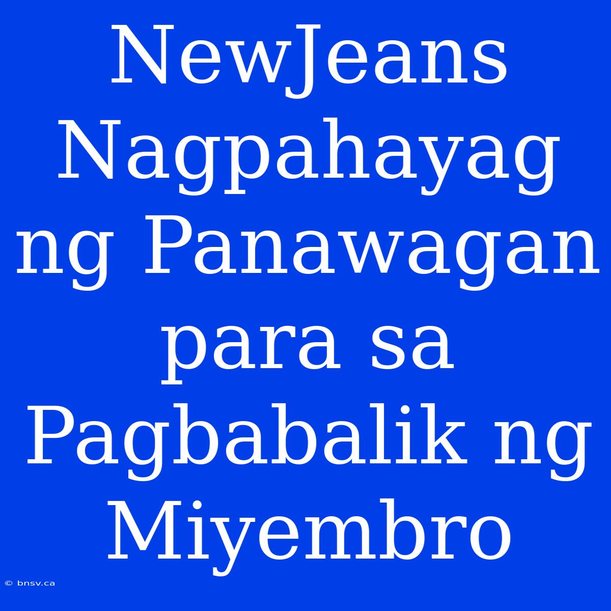 NewJeans Nagpahayag Ng Panawagan Para Sa Pagbabalik Ng Miyembro