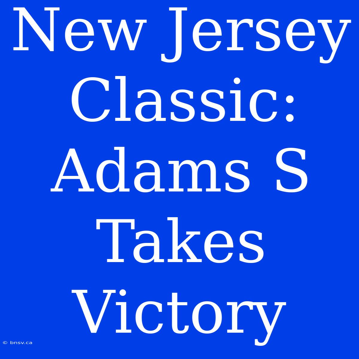 New Jersey Classic: Adams S Takes Victory