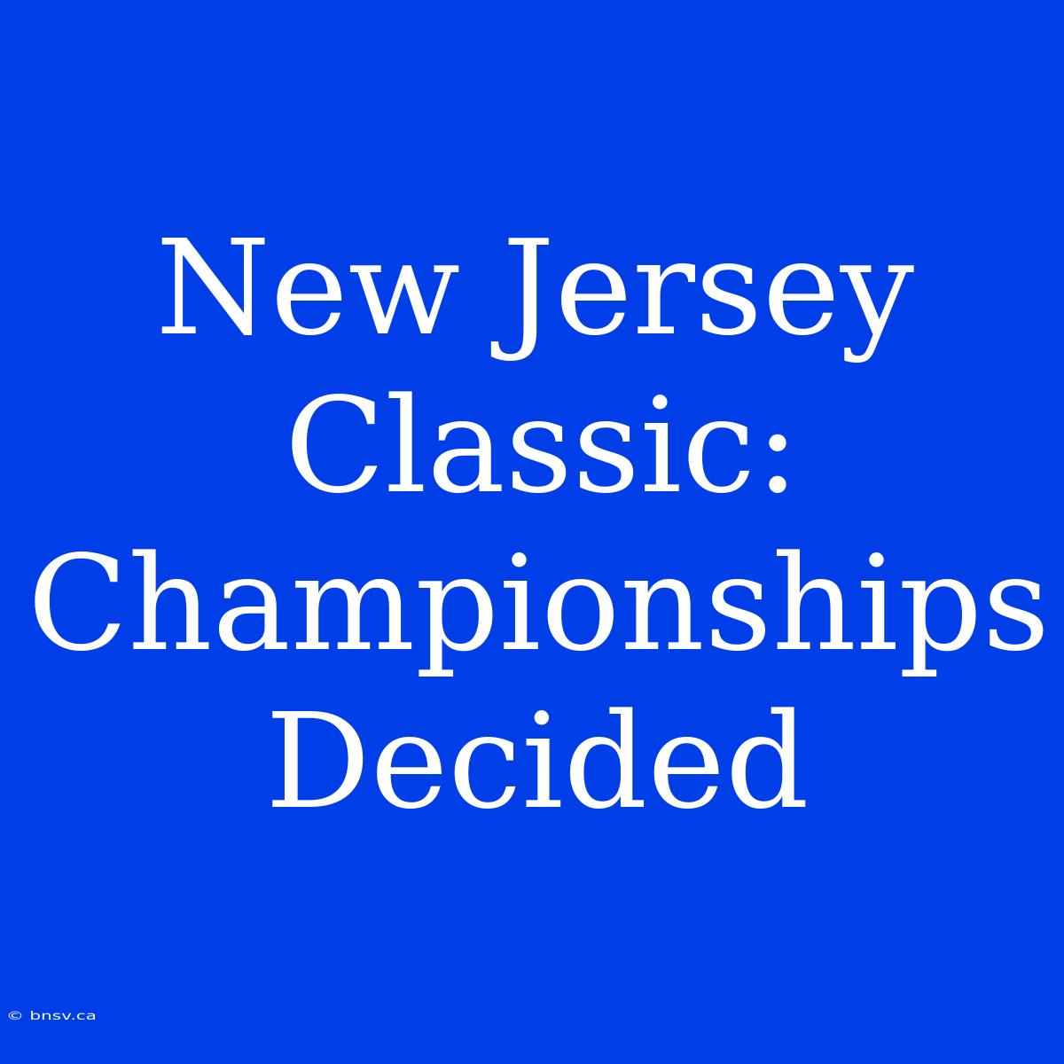 New Jersey Classic:  Championships Decided