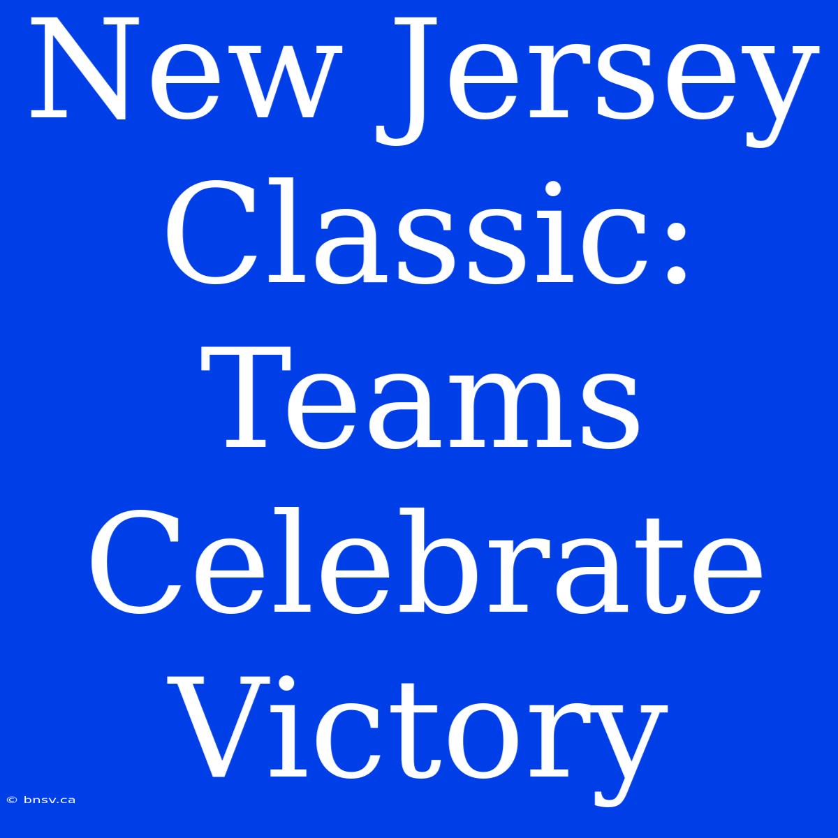 New Jersey Classic:  Teams Celebrate Victory