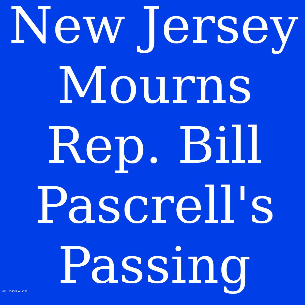 New Jersey Mourns Rep. Bill Pascrell's Passing