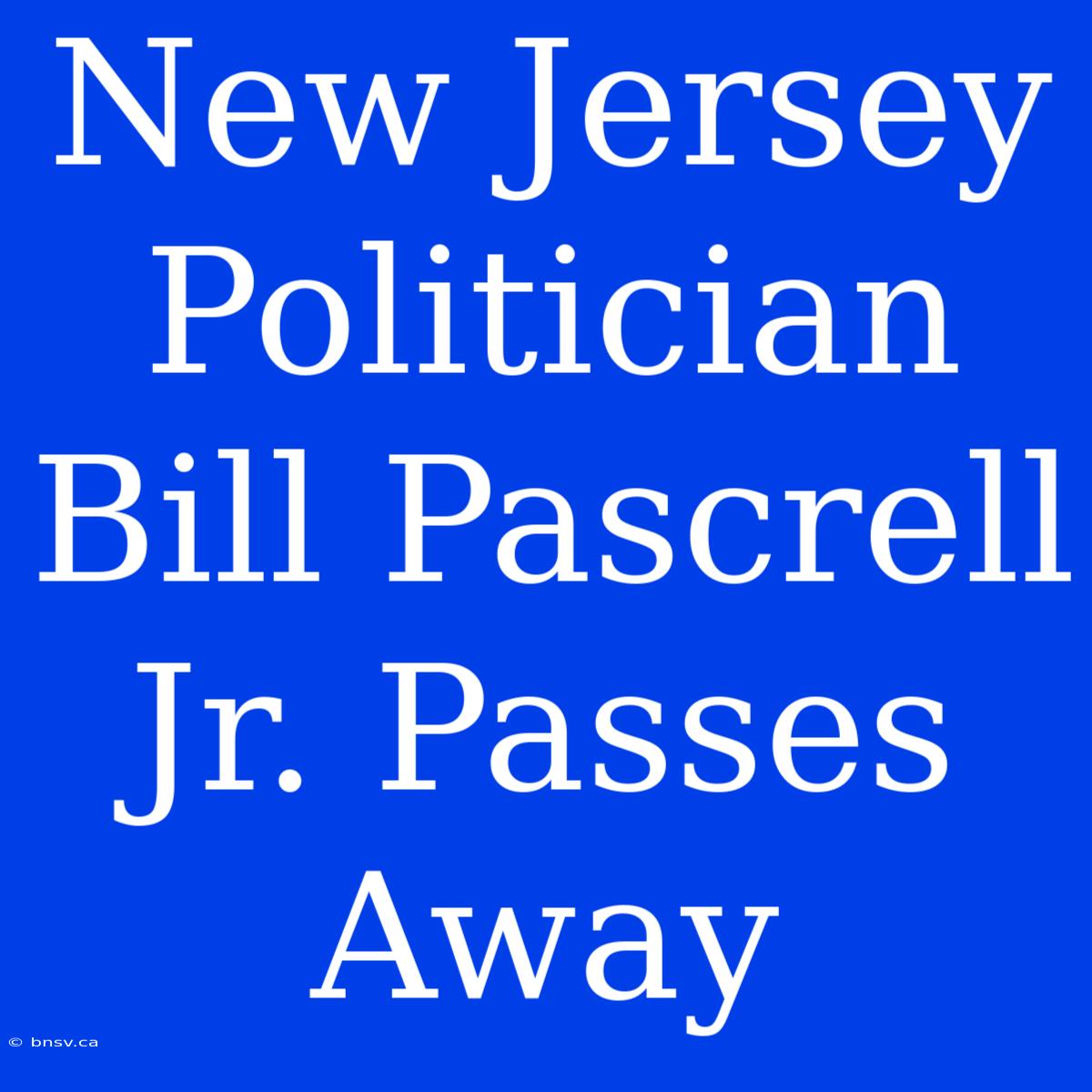 New Jersey Politician Bill Pascrell Jr. Passes Away