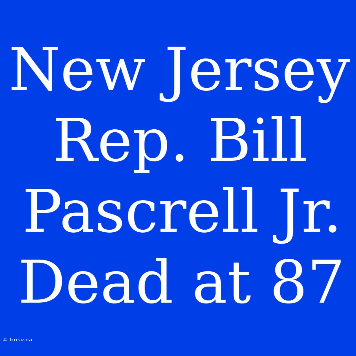 New Jersey Rep. Bill Pascrell Jr. Dead At 87