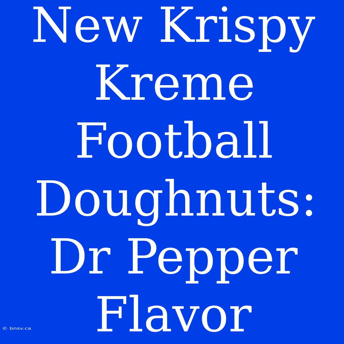 New Krispy Kreme Football Doughnuts: Dr Pepper Flavor