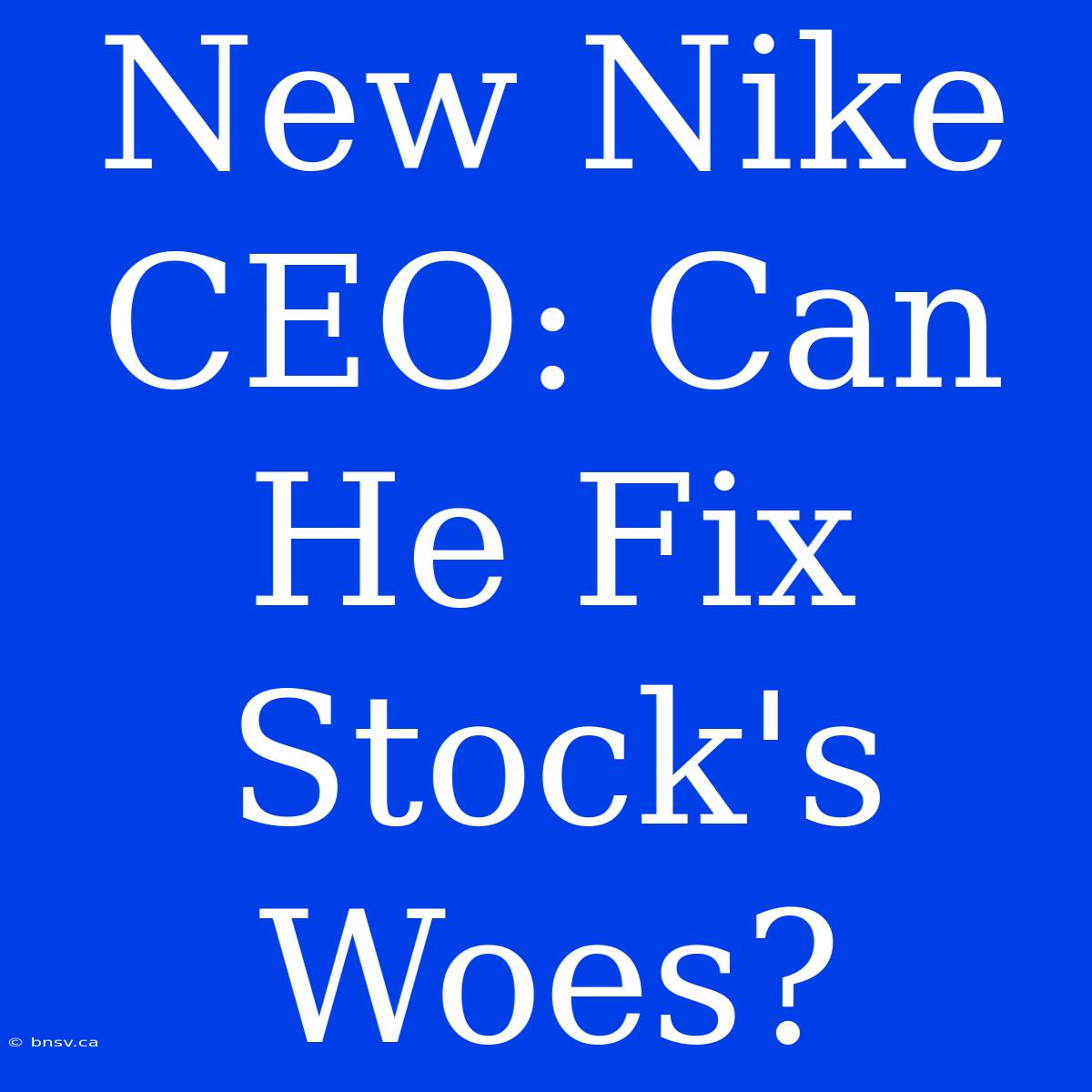 New Nike CEO: Can He Fix Stock's Woes?