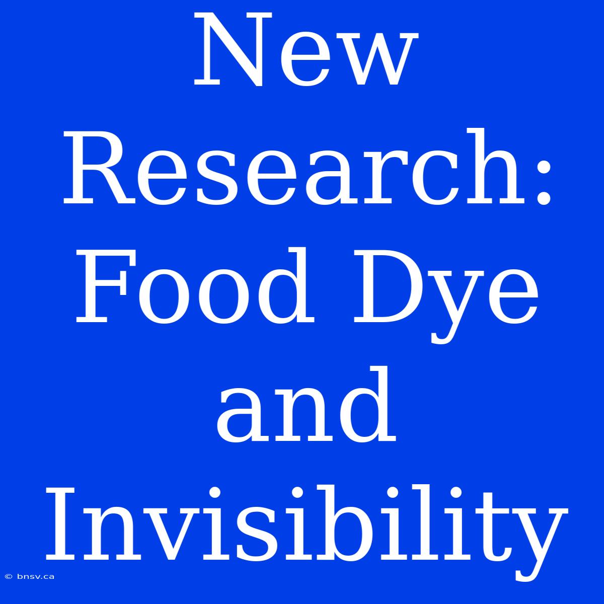 New Research: Food Dye And Invisibility