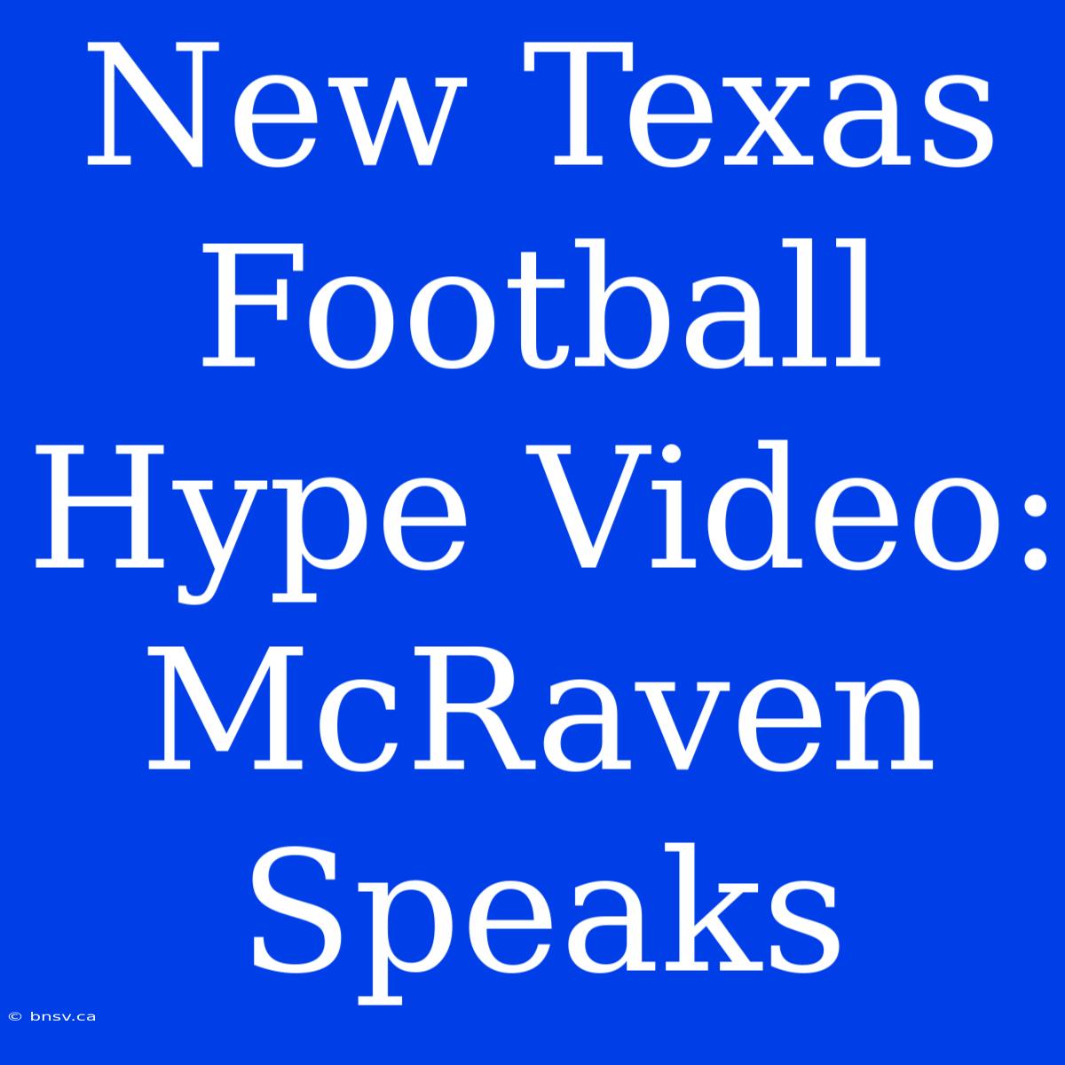 New Texas Football Hype Video: McRaven Speaks