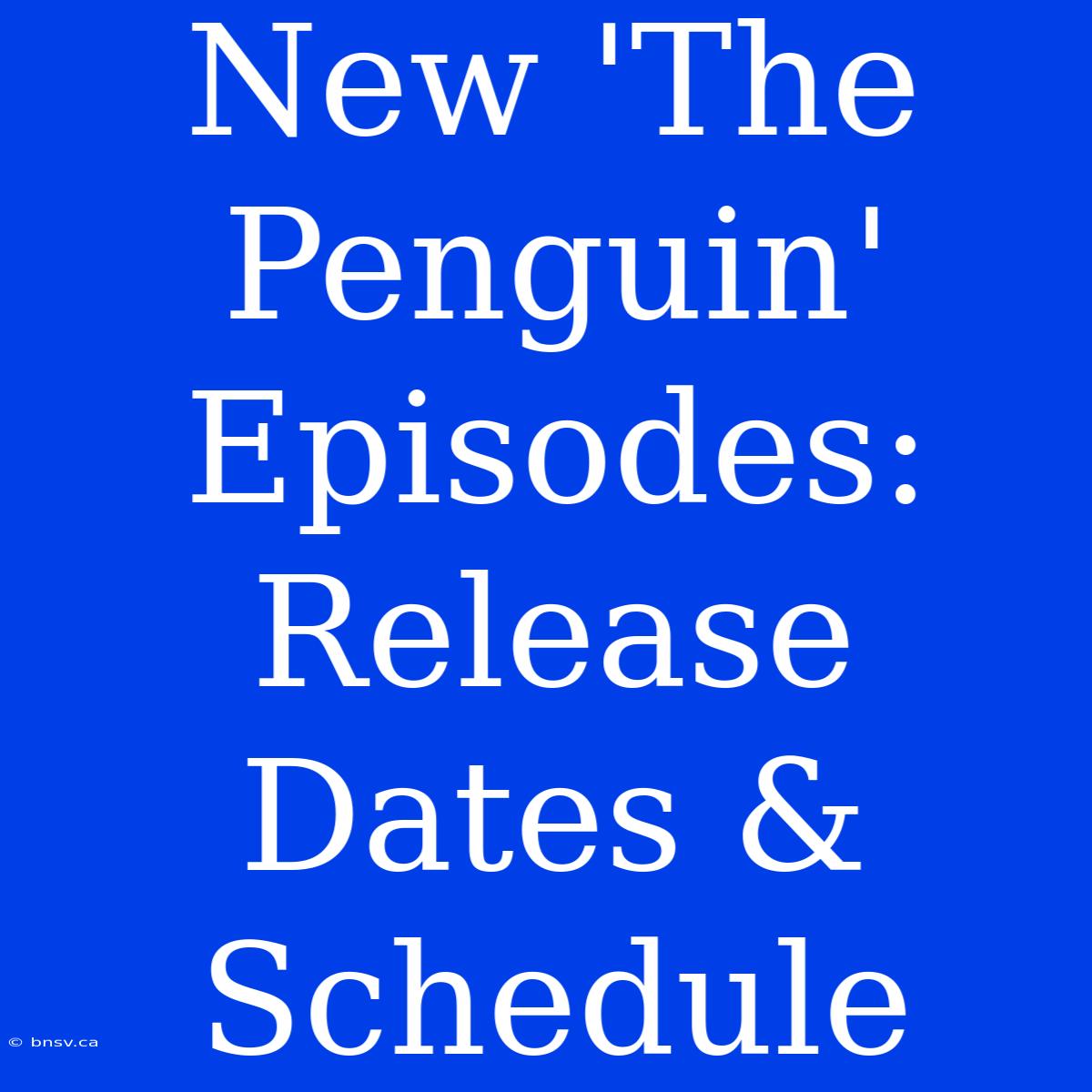 New 'The Penguin' Episodes: Release Dates & Schedule