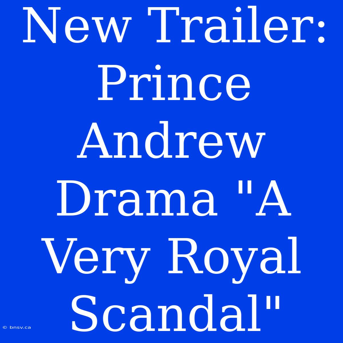 New Trailer: Prince Andrew Drama 