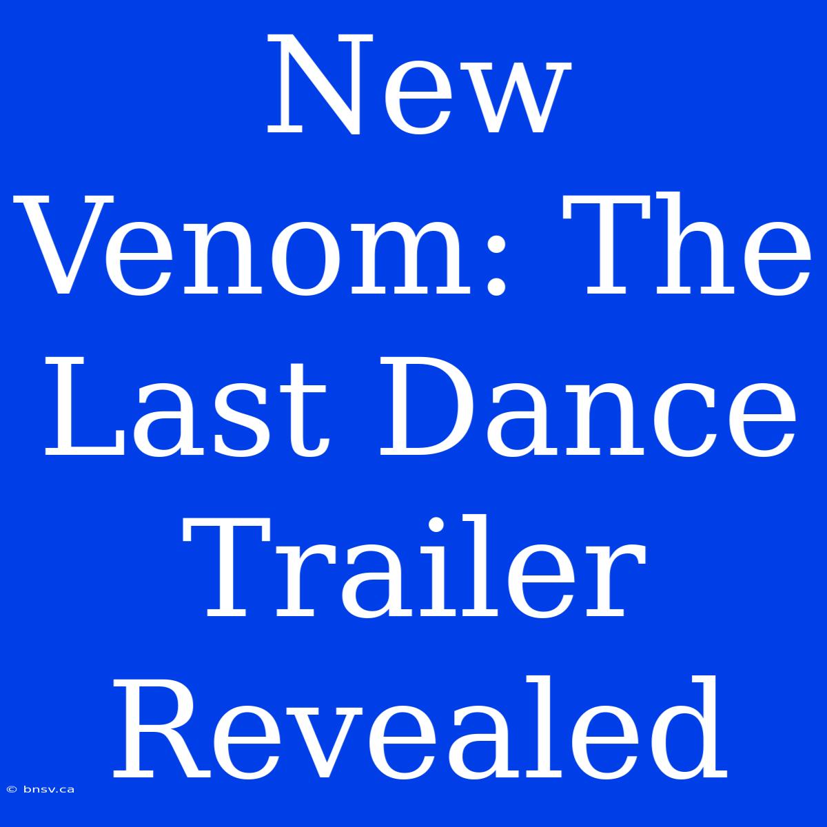 New Venom: The Last Dance Trailer Revealed