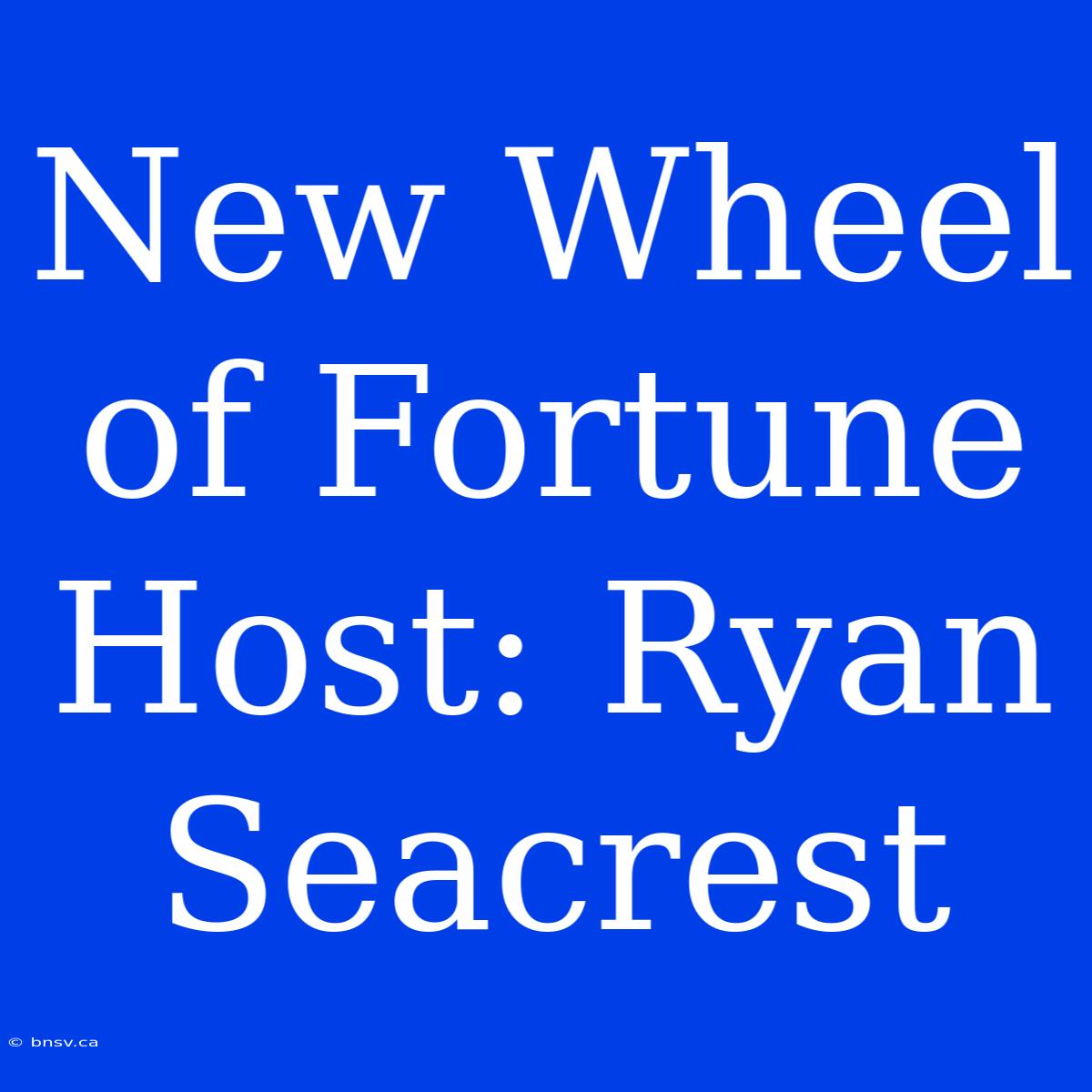 New Wheel Of Fortune Host: Ryan Seacrest