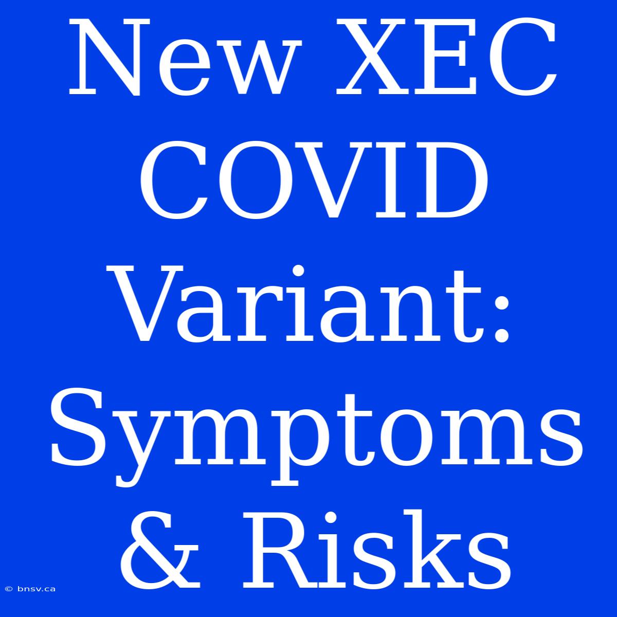 New XEC COVID Variant: Symptoms & Risks