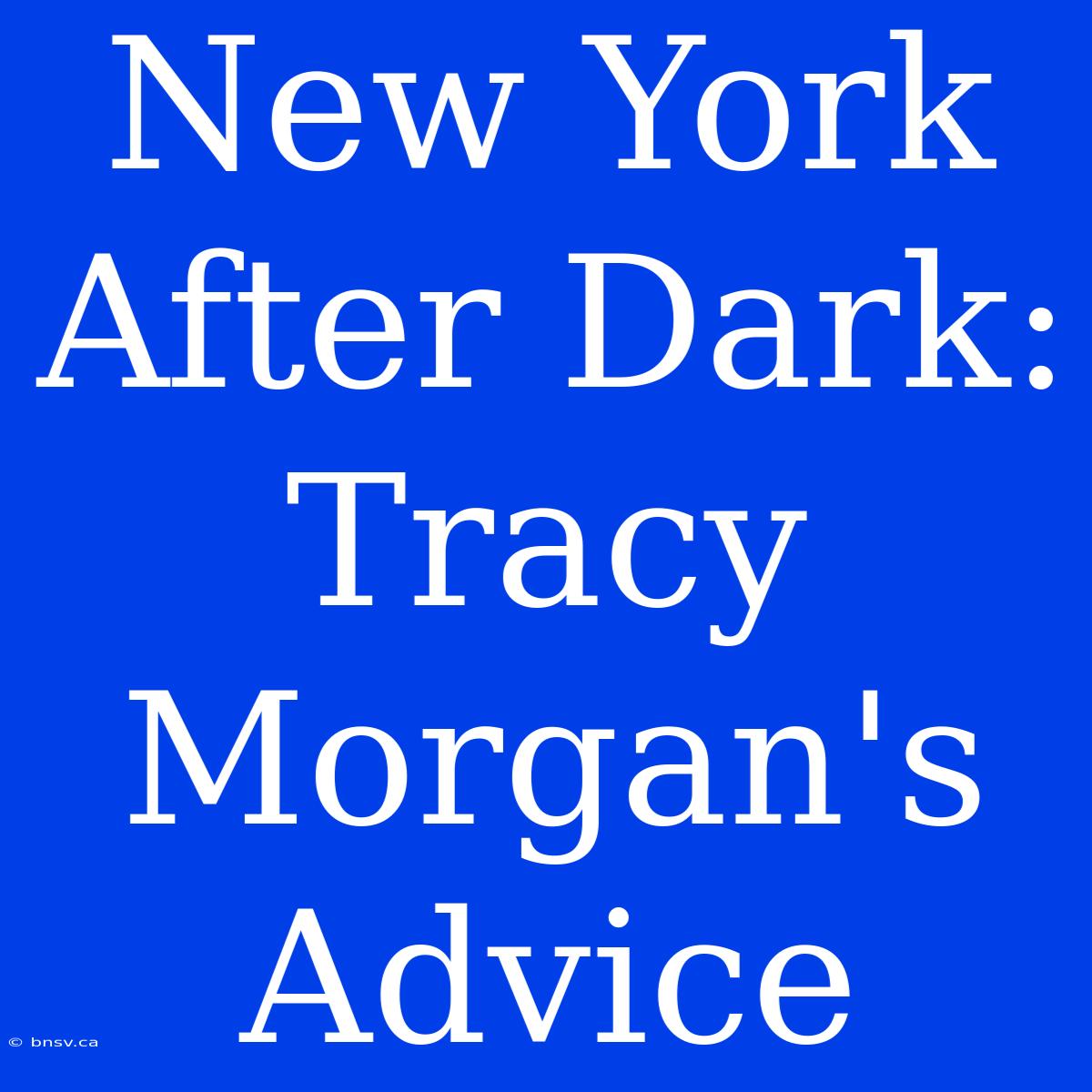 New York After Dark: Tracy Morgan's Advice