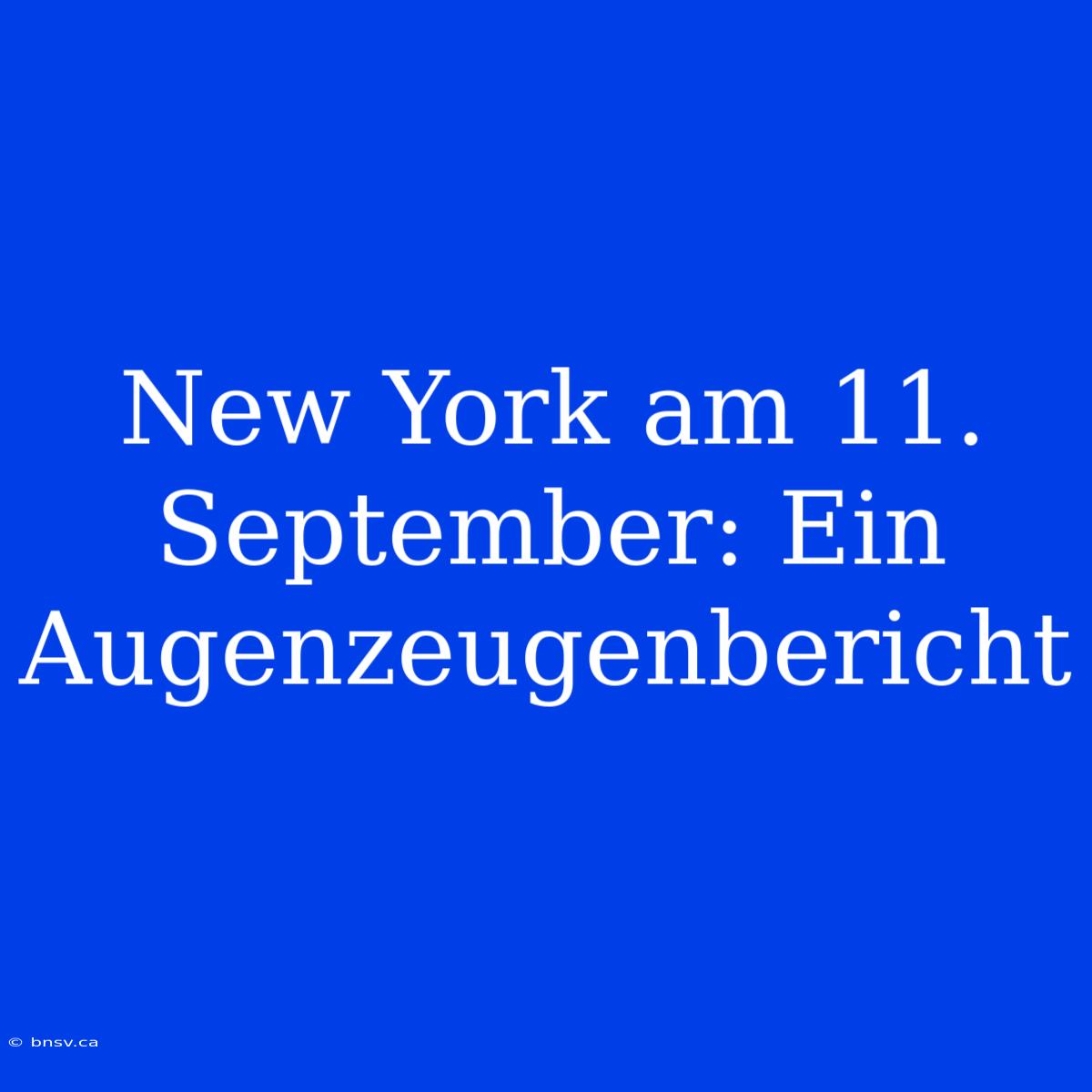 New York Am 11. September: Ein Augenzeugenbericht