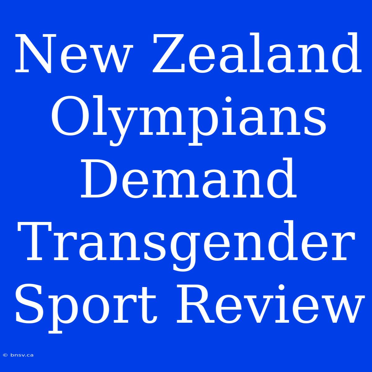 New Zealand Olympians Demand Transgender Sport Review