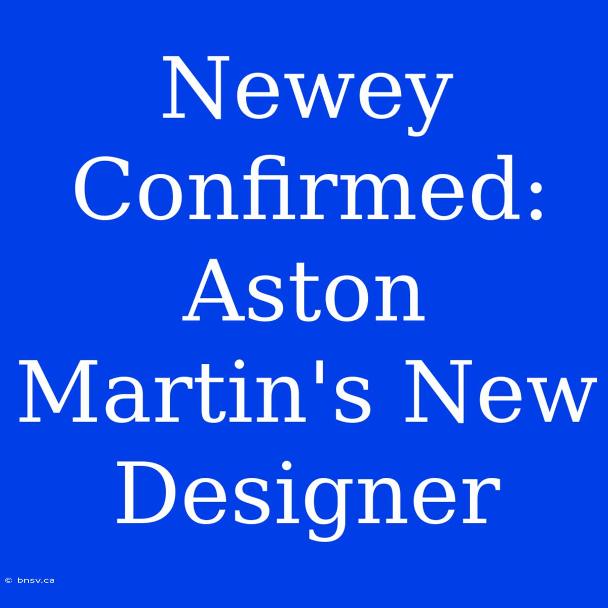 Newey Confirmed: Aston Martin's New Designer