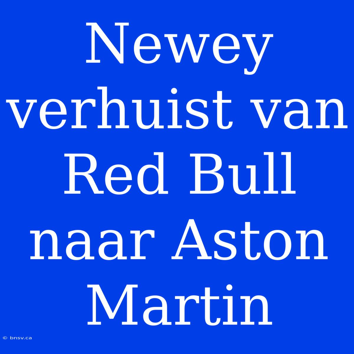 Newey Verhuist Van Red Bull Naar Aston Martin