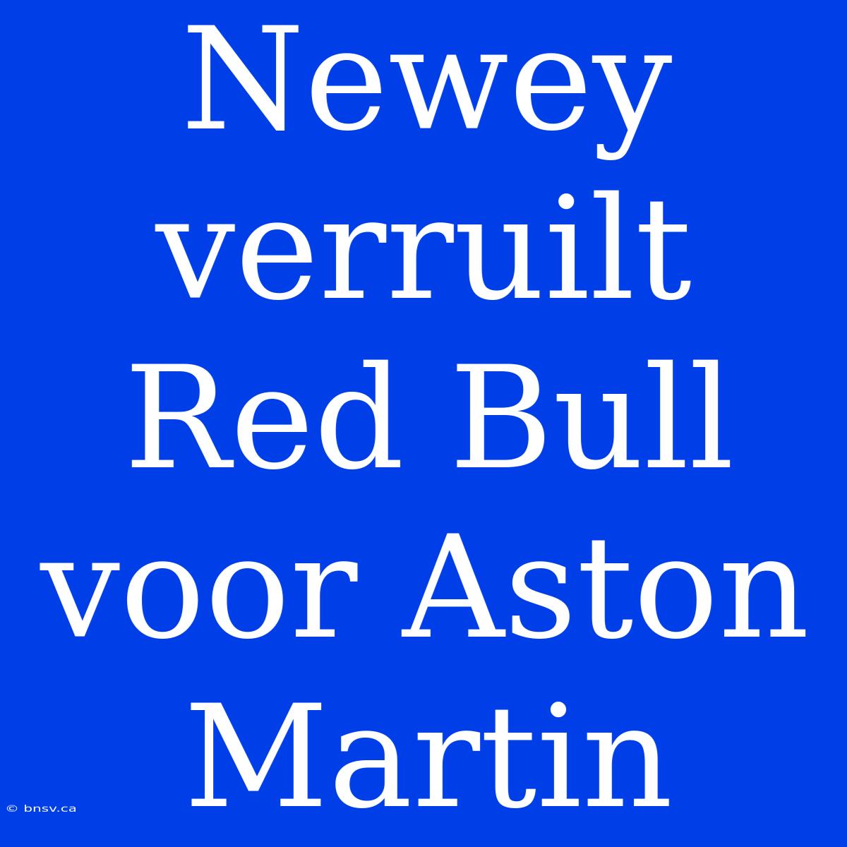 Newey Verruilt Red Bull Voor Aston Martin